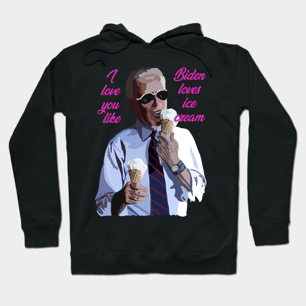 I love you like Biden loves ice cream Hoodie by RachWillz